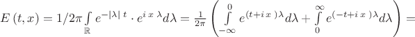 $E\left({t,x}\right) =1/2\pi\int\limits_\mathbb{R}{{e^{- \left| \lambda \right|\;t}}\cdot{e^{i\,x\;\lambda}}d\lambda}= \frac{1}{{2\pi}}\left({\int\limits_{- \infty}^0{{e^{\left({t + i\,x\;}\right)\lambda}}d\lambda}+ \int\limits_0^\infty{{e^{\left({- t + i\,x\;}\right)\lambda}}d\lambda}}\right) =$