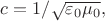 $c=1/\sqrt{\varepsilon_0\mu_0},$
