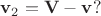 ${\bf v}_2={\bf V}-{\bf v}?$