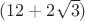 $(12 + 2\sqrt 3)$