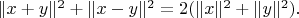 $\|x+y\|^2+\|x-y\|^2=2(\|x\|^2+\|y\|^2).$