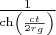 $\frac 1{\ch\left(\frac{ct}{2r_g}\right)}$