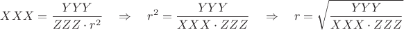 $\displaystyle XXX=\frac{YYY}{ZZZ\cdot r^2}\quad\Rightarrow\quad r^2=\frac{YYY}{XXX\cdot ZZZ}\quad\Rightarrow\quad r=\sqrt{\frac{YYY}{XXX\cdot ZZZ}}$