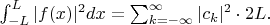 $\int_{-L}^{L}|f(x)|^2dx=\sum_{k=-\infty}^{\infty}|c_k|^2\cdot2L.$