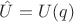 $\hat U =U(q)$