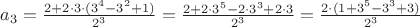 $a_{3} = \frac{2 + 2\cdot3\cdot(3^4 - 3^2 + 1)}{2^3} = \frac{2 + 2\cdot3^5 - 2\cdot3^3 + 2\cdot3}{2^3} = \frac{2 \cdot(1 + 3^5 - 3^3 + 3)}{2^3}$