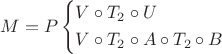 $% MathType!Translator!2!1!AMS LaTeX.tdl!TeX -- AMS-LaTeX!
\[
M = P\left\{ \begin{gathered}
  V \circ T_2  \circ U \hfill \\
  V \circ T_2  \circ A \circ T_2  \circ B \hfill \\ 
\end{gathered}  \right.
\]
% MathType!End!2!1!
$