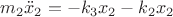 $m_2\ddot x_2 =  - {k_3}x_2 - {k_2}x_2$