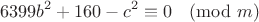 $$
6399b^2+160-c^2 \equiv 0 \pmod{m}
$$