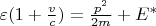 $ \varepsilon(1 +\frac{v}{c} ) = \frac{p^2}{2m} + E^{*} $