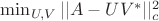 $\min_{U,V} ||A-UV^*||_c^2$