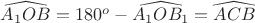 $\widehat{A_1 O B} = 180^o - \widehat{A_1 O B_1}=\widehat{ACB}$