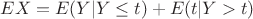 $EX=E(Y|Y\leq t) +E(t|Y>t)$
