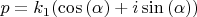 $$p=k_1(\cos{(\alpha})+i\sin{(\alpha)})$$