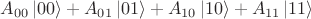 $$A_{00}\left|00\right\rangle+A_{01}\left|01\right\rangle+A_{10}\left|10\right\rangle+A_{11}\left|11\right\rangle$$