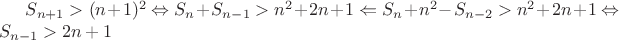 $S_{n+1}>(n+1)^2 \Leftrightarrow S_n+S_{n-1}>n^2+2n+1 \Leftarrow S_n+n^2-S_{n-2}>n^2+2n+1 \Leftrightarrow S_{n-1}>2n+1$