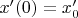 $x'(0)=x'_0$