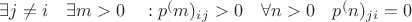 $ \exists j \neq i  \quad\exists m >0\quad : p^(m)_i_j>0 \quad и  \forall n>0 \quad p^(n)_j_i=0 $
