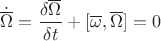$$\dot{\overline\Omega}=\frac{\delta\overline\Omega}{\delta t}+[\overline\omega,\overline\Omega]=0$$
