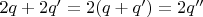 $2q + 2q'=2(q+q')=2q''$