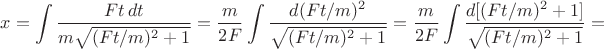 $\displaystyle x=\int\dfrac{Ft\,dt}{m\sqrt{(Ft/m)^2+1}}=\dfrac{m}{2F}\int\dfrac{d(Ft/m)^2}{\sqrt{(Ft/m)^2+1}}=\dfrac{m}{2F}\int\dfrac{d[(Ft/m)^2+1]}{\sqrt{(Ft/m)^2+1}}=$