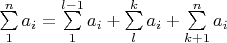 $\sum\limits_{1}^{n} a_i = \sum\limits_{1}^{l-1} a_i + \sum\limits_{l}^{k} a_i +\sum\limits_{k+1}^{n} a_i$