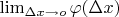 $ \lim_{\Delta x \to o}{\varphi ( \Delta x)} $