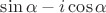 $\sin\alpha-i\cos\alpha$