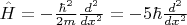 $\hat{H}= -\frac{\hbar^2}{2m}\frac{d^2}{dx^2}= -5\hbar \frac{d^2}{dx^2}$