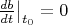 $\left.\frac {db}{dt}\right|_{t_0}=0$