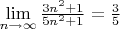 $\lim\limits_{n \to \infty} \frac{3n^2+1}{5n^2+1} = \frac{3}{5}$