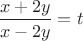 $\dfrac{x+2y}{x-2y}=t$