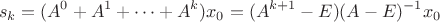 $$
s_k = (A^0 + A^1 + \cdots + A^k)x_0 = (A^{k+1}-E)(A-E)^{-1}x_0
$$