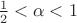 $\frac{1}{2} < \alpha < 1$