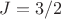 $J=3/2$