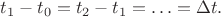$t_1-t_0=t_2-t_1=\ldots=\Delta t.$