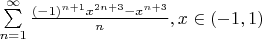 $\sum\limits_{n=1}^{\infty} \frac{(-1)^{n +1} x^{2n + 3} - x^{n + 3}}{n}, x \in (-1, 1)$
