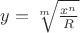 $y=\sqrt[m]{\frac{x^n}{R}}$