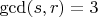 $\gcd (s,r)=3$