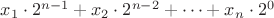 $x_1\cdot 2^{n-1} + x_2\cdot 2^{n-2} + \dots + x_n\cdot 2^0$
