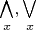 $\bigwedge\limits_x,\bigvee\limits_x$