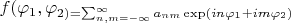 $f(\varphi_1,\varphi_г2)=\sum_{n,m=-\infty}^{\infty} a_{nm}\exp(in\varphi_1+im\varphi_2)$