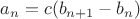 $a_n = c(b_{n+1} - b_{n})$