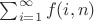 $\sum_{i=1}^\infty {f(i,n)}$