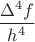 $\dfrac{\Delta^4f}{h^4}$