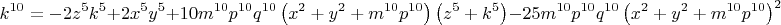 \[
k^{10}  =  - 2z^5 k^5  + 2x^5 y^5  + 10m^{10} p^{10} q^{10} \left( {x^2  + y^2  + m^{10} p^{10} } \right)\left( {z^5  + k^5 } \right) - 25m^{10} p^{10} q^{10} \left( {x^2  + y^2  + m^{10} p^{10} } \right)^2 
\]