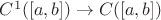 $C^1([a, b]) \to C([a, b]) $
