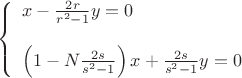 $$\[
\left\{ \begin{array}{l}
 x - \frac{{2r}}{{r^2  - 1}}y = 0 \\ 
\\
 \left( {1 - N\frac{{2s}}{{s^2  - 1}}} \right)x + \frac{{2s}}{{s^2  - 1}}y = 0 \\ 
 \end{array} \right.
\]$