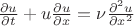 $\frac{\partial u}{\partial t} + u \frac{\partial u}{\partial x} = \nu \frac{\partial^2 u}{\partial x^2}$