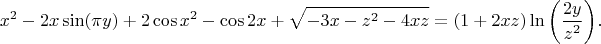 $$x^2-2x \sin (\pi y)+2 \cos x^2 - \cos 2x + \sqrt{-3x-z^2-4xz}=(1+2xz) \ln \bigg( \dfrac{2y}{z^2} \bigg).$$